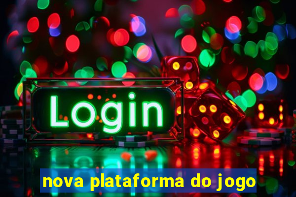 nova plataforma do jogo